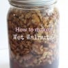 How to Make- Wet Walnuts @createdbydiane