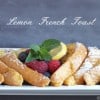 Lemon French Toast @createdbydiane