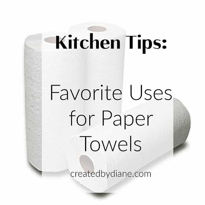 kitchen tips, favorite uses for paper towels createdbydiane.com