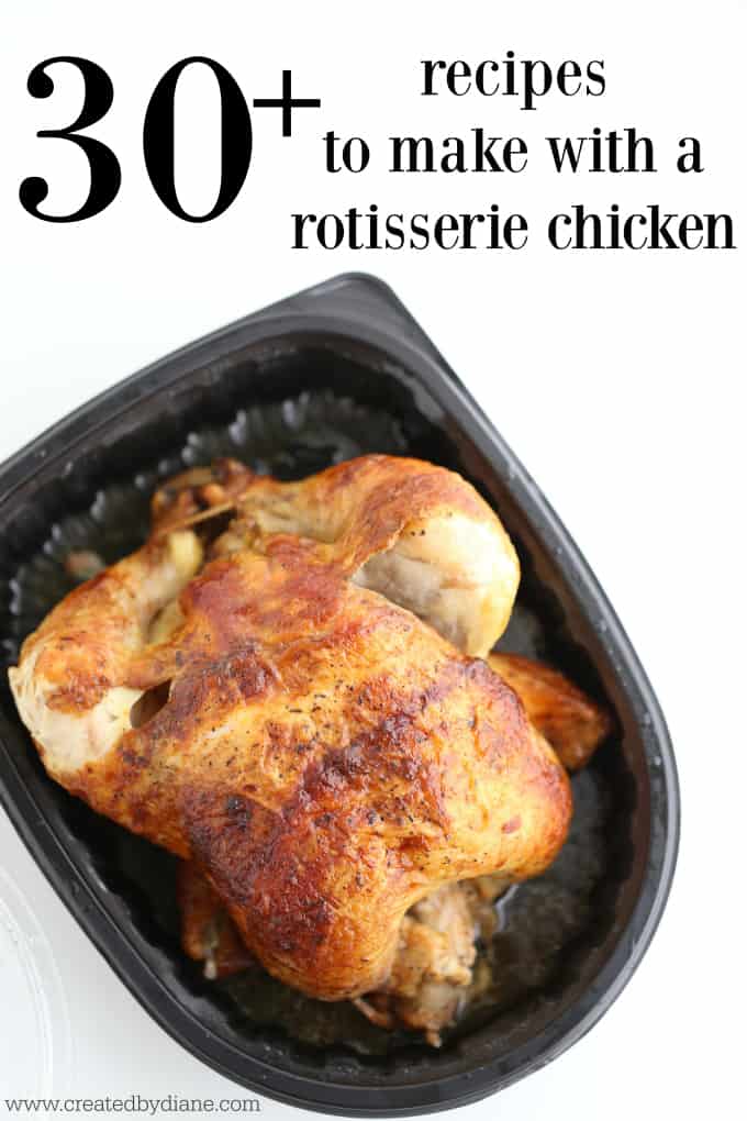 30 plus recipes to use rotisserie chicken in www.createdbydiane.com