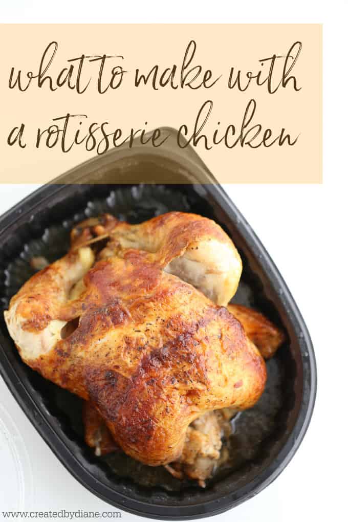 what to make with a rotisserie chicken createdbydiane.com