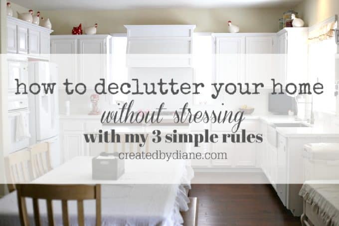 how to declutter your home without stressing with my 3 simple rules createdbydiane.com