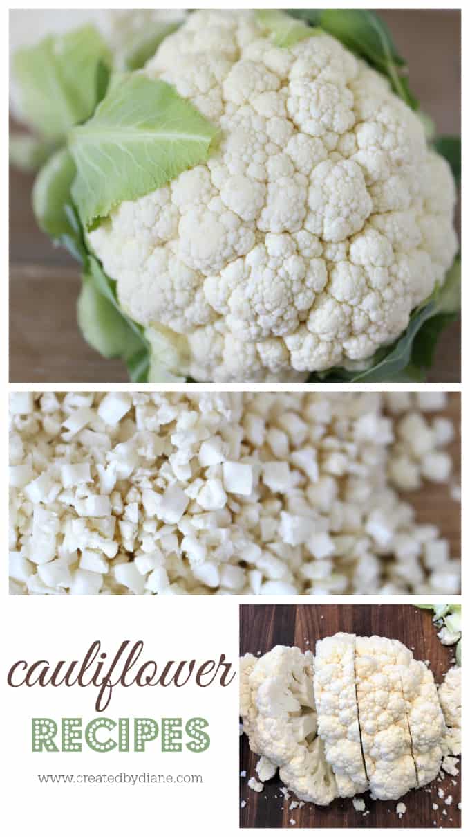 cauliflower recipes with cauliflower steaks cauliflower rice, diced cauliflower www.createdbydiane.com