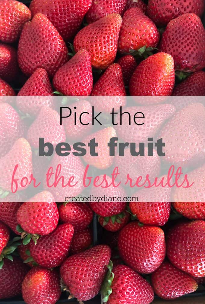 pick the best fruit for the best results createdbydiane.com