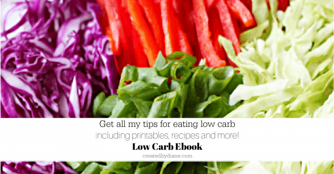 LOW CARB EBOOK full of tips for low carb eating, why, including printables, recipes, and more createdbydiane.com