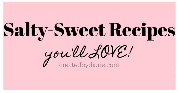 salty sweet recipes you'll love createdbydiane.com