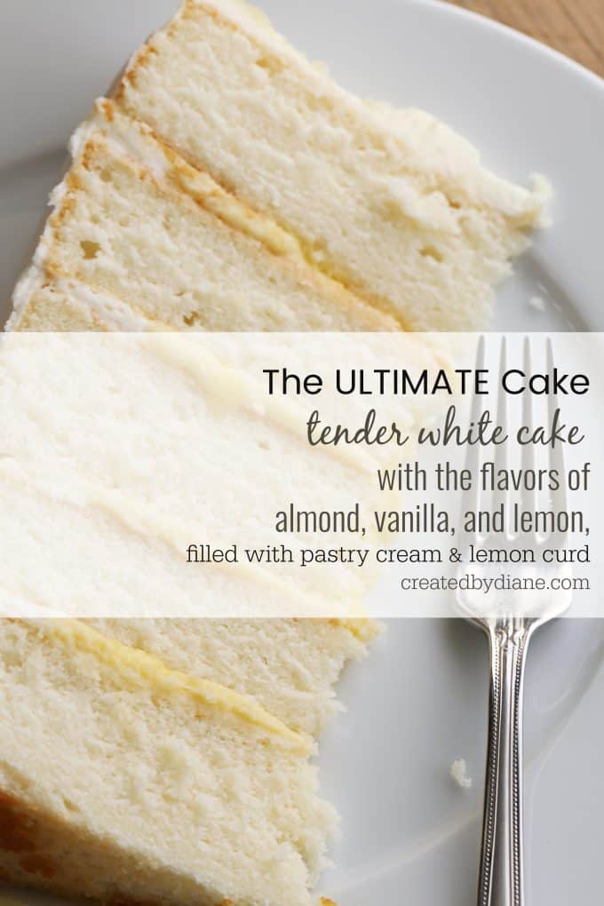 the ULTIMATE Cake white cake with almond, vanilla and lemon filled with pastry cream and lemon curd recipe from createdbydiane.com