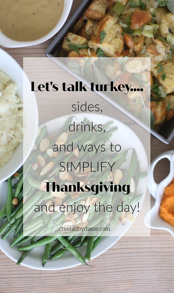 let's talk turkey, sides, drinks and how to SIMPLIFY thanksgiving and enjoy the day createdbydiane.com
