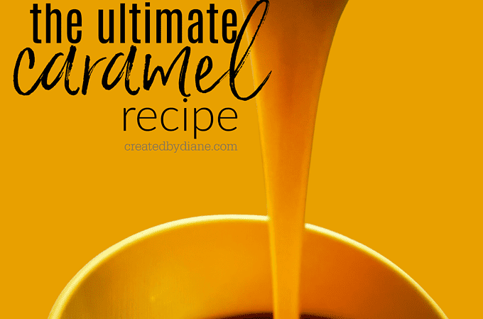 the ultimate caramel recipe createdbydiane.com